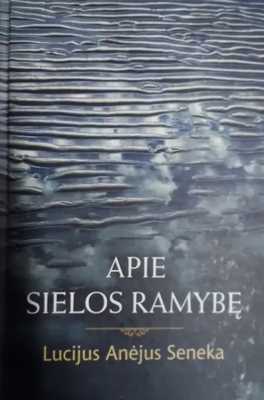 Apie sielos ramybę - Lucijus Anėjus Seneka, knyga