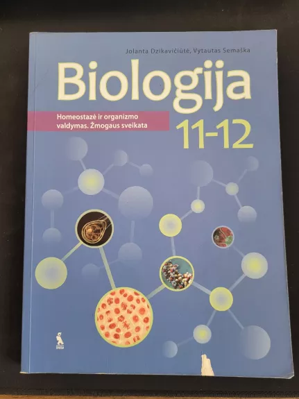 Biologija. Homeostazė ir organizmo valdymas. Žmogaus sveikata. Vadovėlis XI -XII klasei. - J. Dzikavičiūtė, V. Semaška, knyga