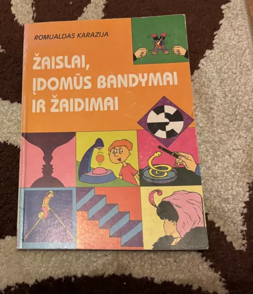 Žaislai, įdomūs bandymai ir žaidimai - Romualdas Karazija, knyga