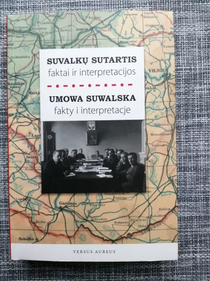 Suvalkų sutartis: faktai ir interpretacijos / Umowa Suwalska: fakty i interpretacje