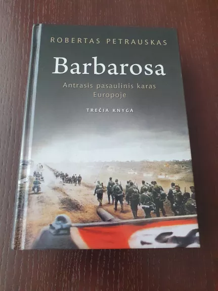 Barbarosa. Antrasis pasaulinis karas Europoje. Trečia knyga - Robertas Petrauskas, knyga 1