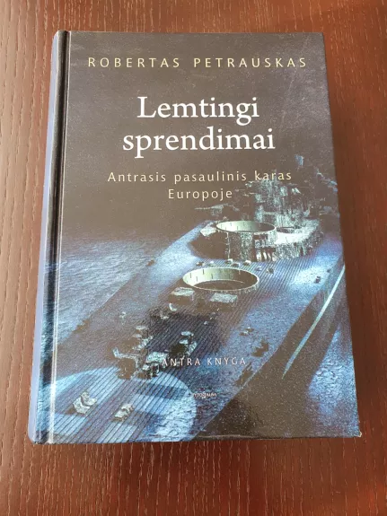 Lemtingi sprendimai. Antrasis pasaulinis karas Europoje - Robertas Petrauskas, knyga 1