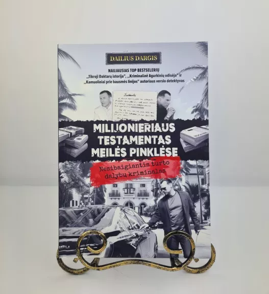 MILIJONIERIAUS TESTAMENTAS MEILĖS PINKLĖSE. Nesibaigiantis turto dalybų kriminalas - Dailius Dargis, knyga