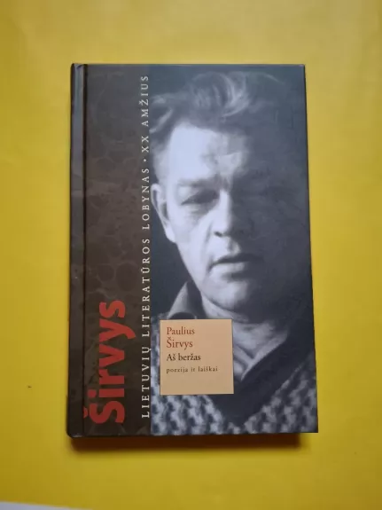 Aš beržas: poezija ir laiškai - Paulius Širvys, knyga 1