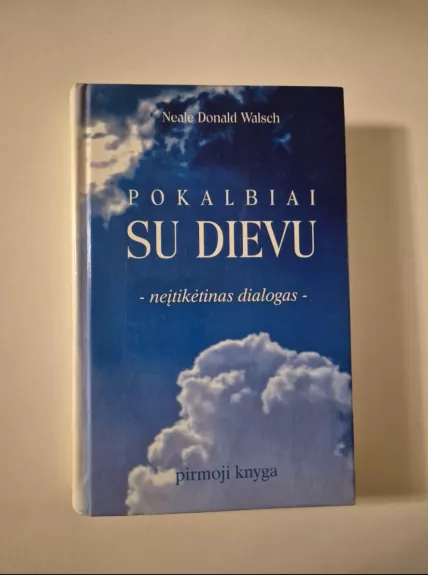 Pokalbiai su Dievu: neįtikėtinas dialogas (1 knyga) - Neale Donald Walsch, knyga 1