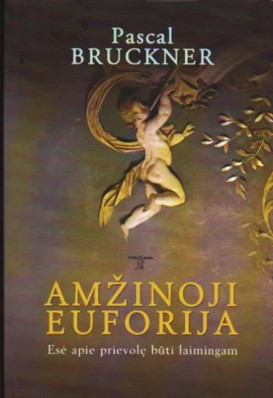 Amžinoji euforija. Esė apie prievolę būti laimingam