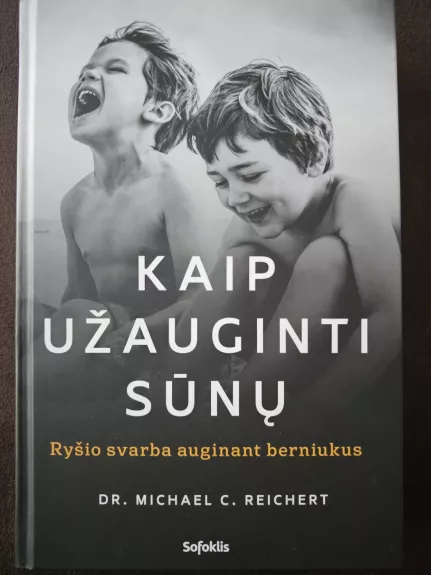 Kaip užauginti sūnų. Ryšio svarba auginant berniukus - Michael C. Reichert, knyga
