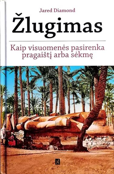 Žlugimas. Kaip visuomenės pasirenka sėkmę arba pragaištį - Jared Diamond, knyga