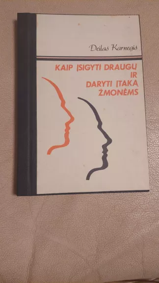 Kaip įsigyti draugų ir daryti įtaką žmonėms - Dale Carnegie, knyga