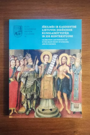 Iškilmės ir kasdienybė Lietuvos didžiojoje kunigaikštystėje ir jos kontekstuose