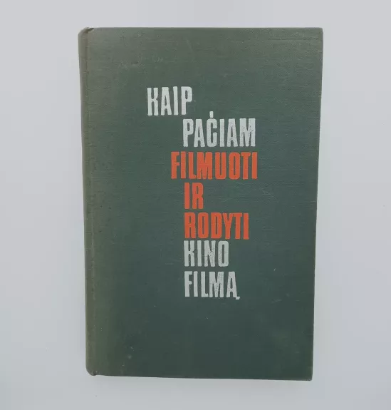 Kaip pačiam filmuoti ir rodyti kino filmą