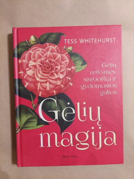 Gėlių magija. Gėlių reikšmės, simbolika ir gydomosios galios - Tess Whitehurst, knyga