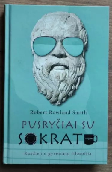 Pusryčiai su Sokratu. Kasdienio gyvenimo filosofija