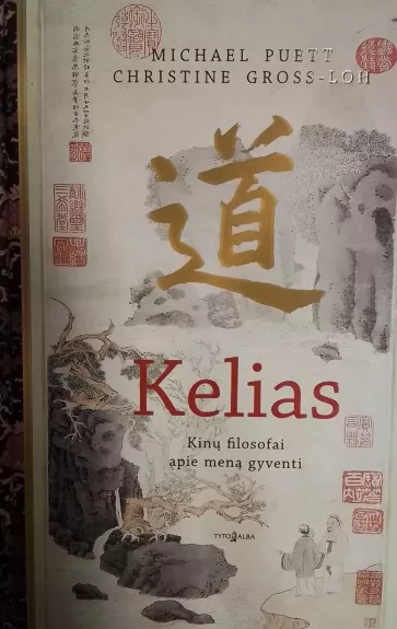 Kelias: kinų filosofai apie meną gyventi - Michael Puett, Christine Gross-loh, knyga