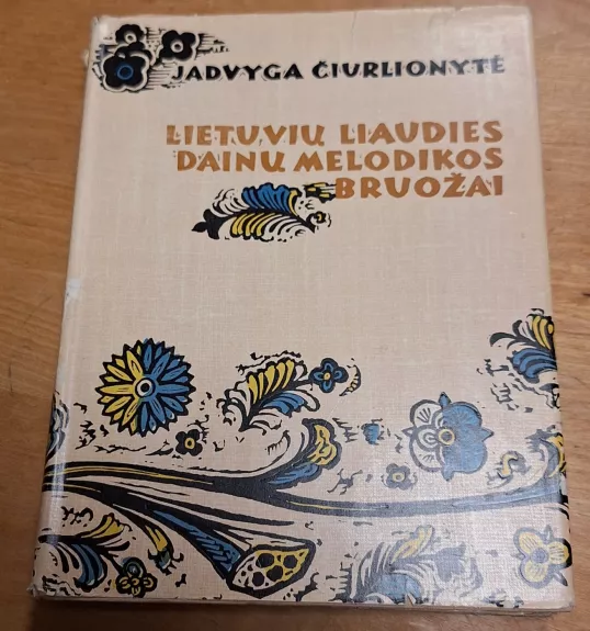Lietuvių liaudies dainų melodikos bruožai - Jadvyga Čiurlionytė, knyga 1