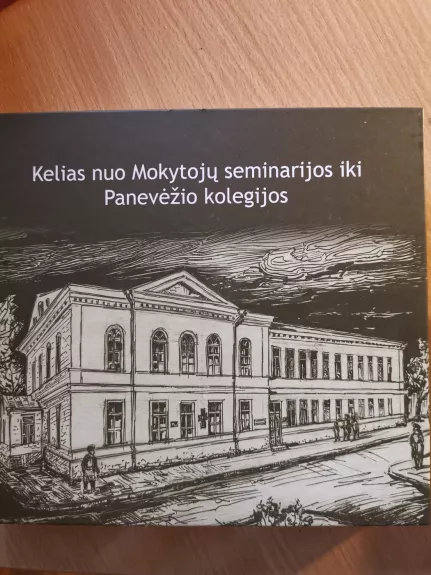 Kelias nuo Mokytojų seminarijos iki Panevėžio kolegijos