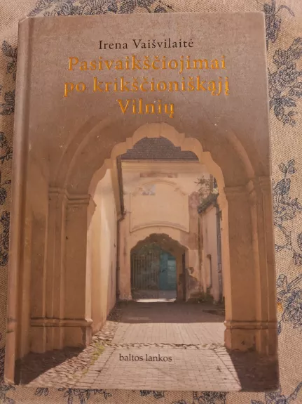 Pasivaikščiojimai po krikščioniškąjį Vilnių - Irena Vaišvilaitė, knyga