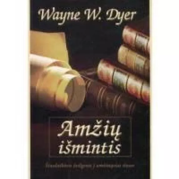 AMŽIŲ IŠMINTIS ŠIUOLAIKINIS ŽVILGSNIS Į AMŽINĄSIAS TIESAS