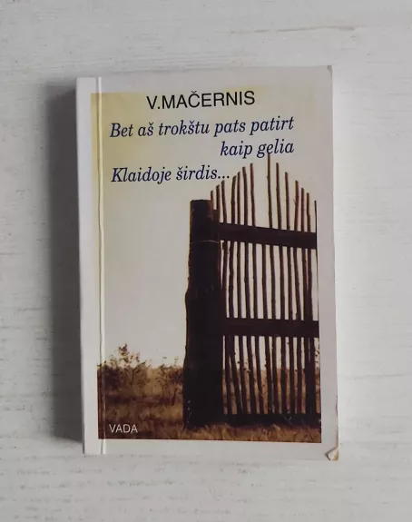 Bet aš trokštu pats patirt kaip gelia klaidoje širdis