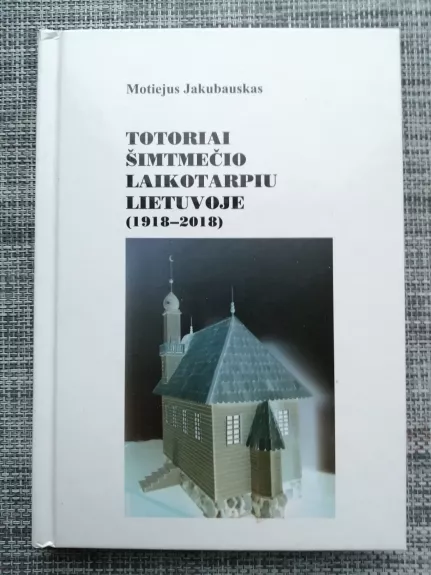 Totoriai šimtmečio laikotarpiu Lietuvoje (1918-2018)