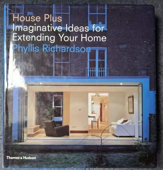 House Plus: Imaginative Ideas for Extending Your Home