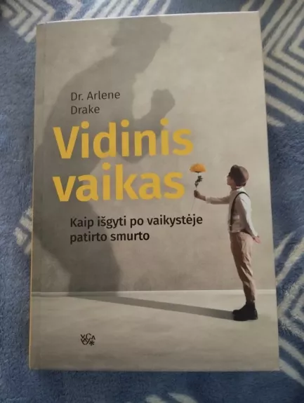 Vidinis vaikas. Kaip išgyti po vaikystėje patirto smurto - Arlene Drake, knyga