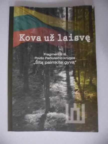 Kova už laisvę. Fragmentai iš Povilo Pečiulaičio knygos „Šitą paimkite gyvą“ - Povilas Pečiulaitis, knyga 1