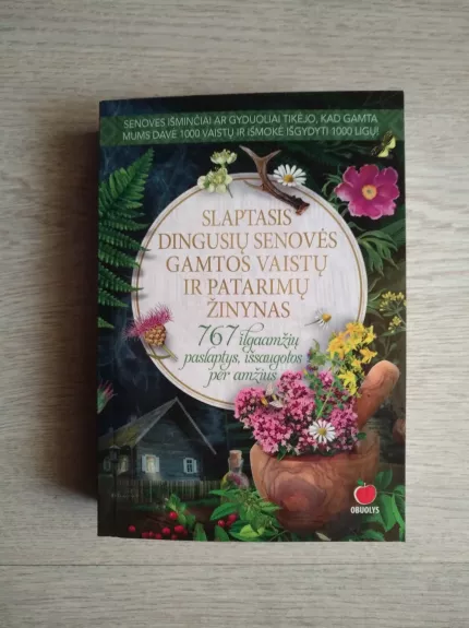 SLAPTASIS DINGUSIŲ SENOVĖS GAMTOS RECEPTŲ IR SENOLIŲ PATARIMŲ ŽINYNAS - nėra autoriaus, knyga
