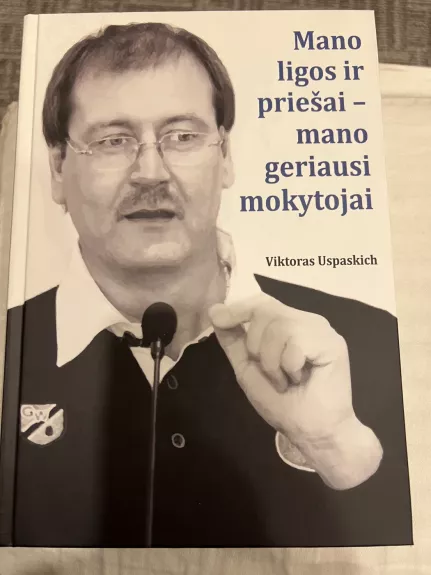 Mano ligos ir priešai - mano geriausi mokytojai