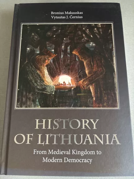 History of Lithuania: from Medieval Kingdom to Modern Democracy - Bronius Makauskas, knyga