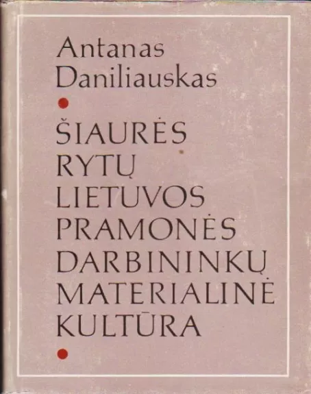 Šiaurės rytų Lietuvos pramonės darbininkų materialinė kultūra