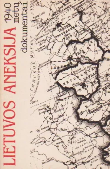 Lietuvos aneksija. 1940 metų dokumentai - Autorių Kolektyvas, knyga