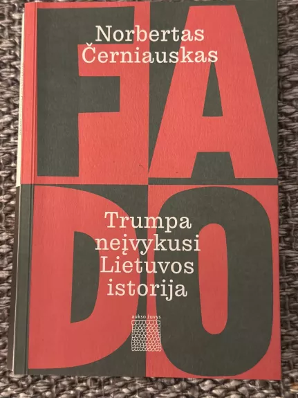 Fado. Trumpa neįvykusi Lietuvos istorija - Norbertas Černiauskas, knyga