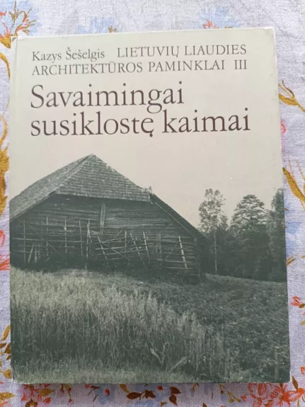 Lietuvių liaudies architektūros paminklai III. Savaimingai susiklostę kaimai