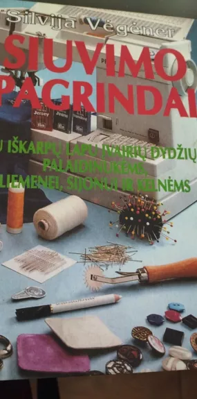 Siuvimo pagrindai: su iškarpų lapu įvairių dydžių palaidinukėms, marškinių tipo palaidinei, sijonui ir kelnėms