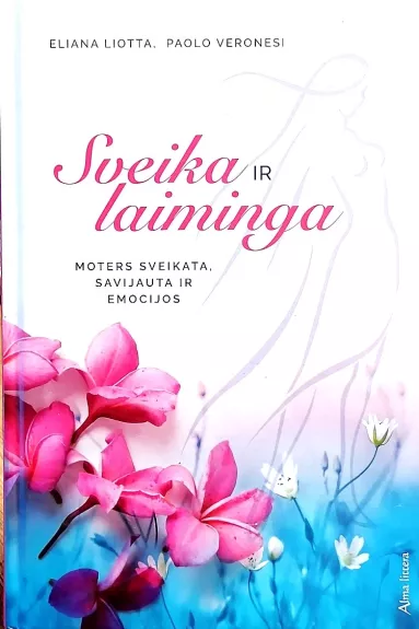 Sveika ir laiminga: moters savijauta, sveikata ir emocijos