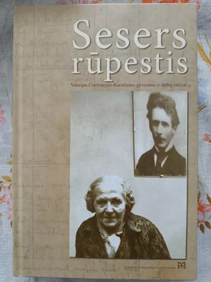 Sesers rūpestis: Valerijos Čiurlionytės-Karužienės gyvenimo ir darbų eskizai - Milda Mildažytė-Kulikauskienė, knyga