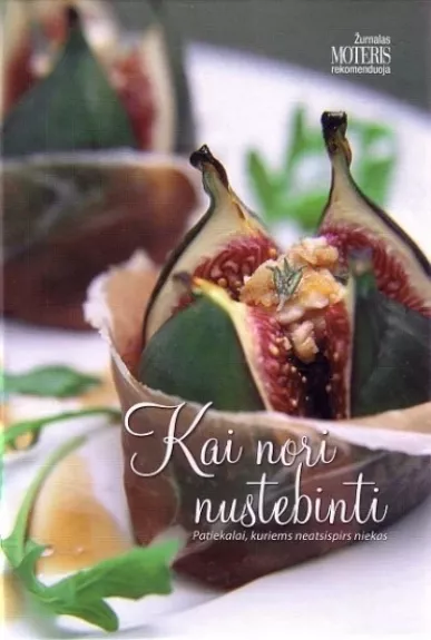 Kai nori nustebinti. Patiekalai, kuriems neatsispirs niekas