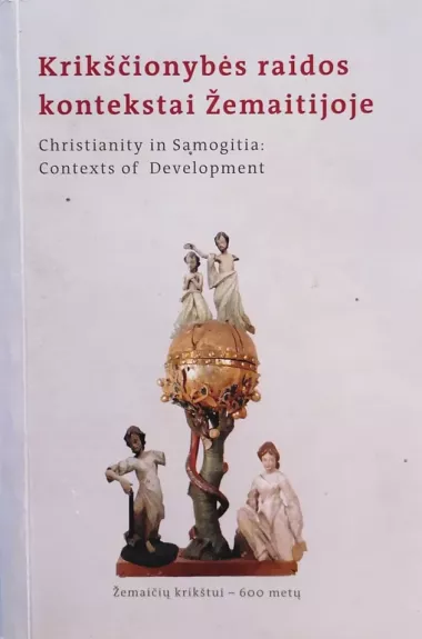 Krikščionybės raidos kontekstai Žemaitijoje (straipsnių rinkinys)