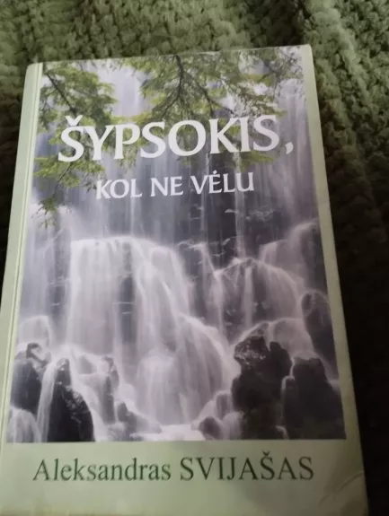 Šypsokis, kol ne vėlu - Aleksandras Svijašas, knyga