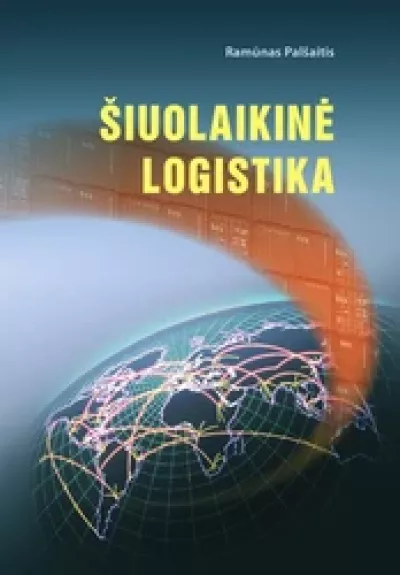 Šiuolaikinė logistika. Vadovėlis - Ramūnas Palšaitis, knyga
