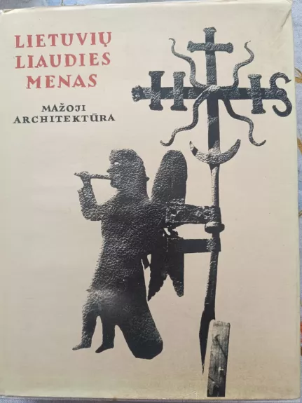 Lietuvių liaudies menas. Mažoji architektūra (III knyga)