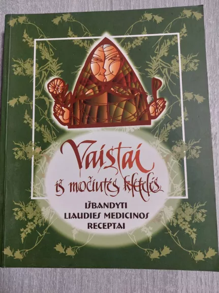 Vaistai iš močiutės klėtelės: išbandyti liaudies medicinos receptai - Nora Jazbutytė, Irena  Aleksaitė, knyga