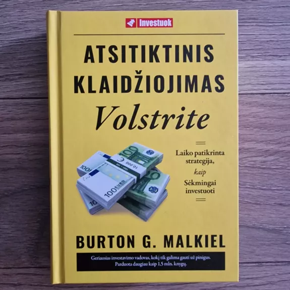 Atsitiktinis klaidžiojimas Volstrite: laiko patikrinta strategija, kaip sėkmingai investuoti - Burton G. Malkiel, knyga