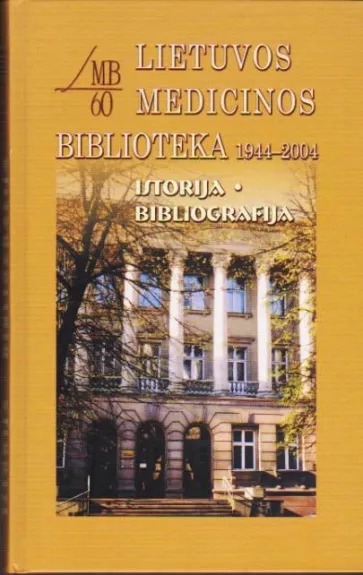 Lietuvos medicinos biblioteka 1944-2004. Istorija. Bibliografija
