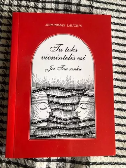 Tu toks vienintelis esi