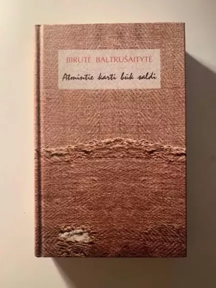 Atmintie karti būk saldi - Birutė Baltrušaitytė, knyga