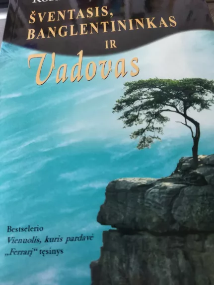 Šventasis, banglentininkas ir vadovas - Robin Sharma, knyga 1