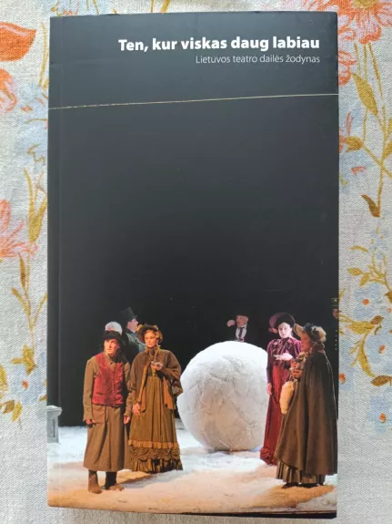 Ten, kur viskas daug labiau. Lietuvos teatro dailės žodynas