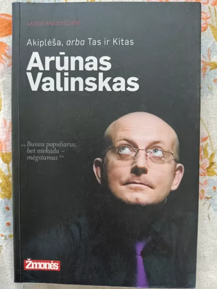 Akiplėša, arba Tas ir Kitas. Arūnas Valinskas